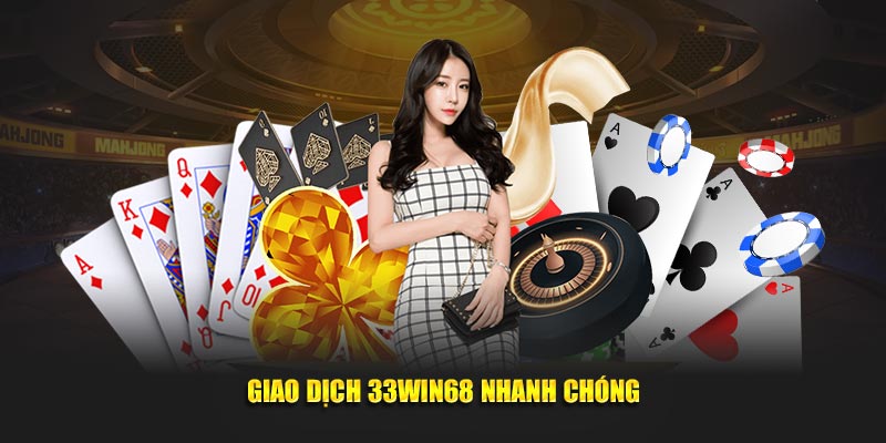 Giao dịch 33Win68 nhanh chóng